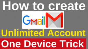 How to Create Unlimited Gmail Account Trick