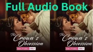The Crown's Obsession full Audio Book of Pocket FM